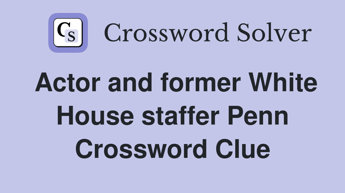 Actor and former White House staffer Penn Crossword Clue Answers